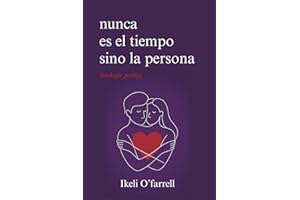 Nunca es el tiempo sino la persona: Poesía sobre el amor verdadero, la distancia y el desamor