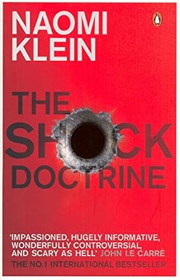 The Shock Doctrine: The Rise of Disaster Capitalism