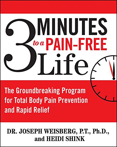 3 Minutes to a Pain-Free Life: The Groundbreaking Program for Total Body Pain Prevention and Rapid R 3 Minutes to a Pain-Free Life: The Groundbreaking Program for Total Body Pain Prevention and Rapid R