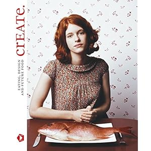 Create.: Eating, Design and Future Food, The Future Laboratory