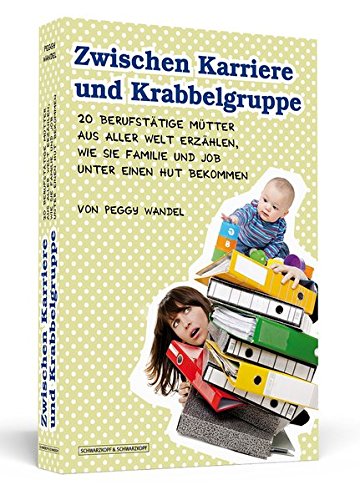 Zwischen Karriere und Krabbelgruppe: 20 berufstätige Mütter aus aller Welt erzählen, wie sie Familie und Job unter einen Hut bekommen