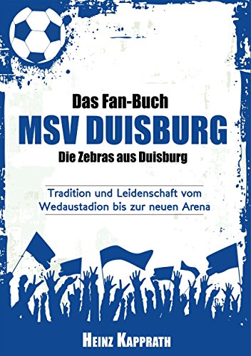 Download Das Fan-Buch MSV Duisburg - Die Zebras aus Duisburg: Tradition und Leidenschaft vom Wedaustadion bis zur neuen Arena Download Das Fan-Buch MSV Duisburg - Die Zebras aus Duisburg: Tradition und Leidenschaft vom Wedaustadion bis zur neuen Arena