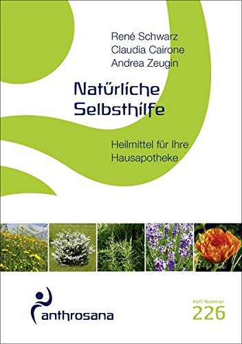 Natürliche Selbsthilfe: Heilmittel für Ihre Hausapotheke (anthrosana Hefte)