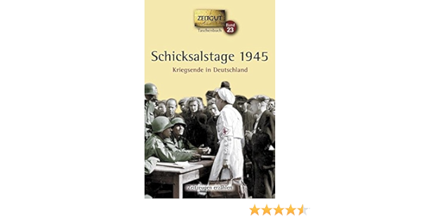 Schicksalstage 1945 Kriegsende In Deutschland Zeitgut Amazon De Kleindienst Jurgen Hantke Ingrid Bucher