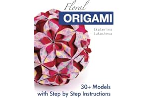 Floral Origami: From Beginner to Advanced: 30 Delicious Origami Flowers and Balls for Home Decoration
