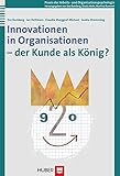 Innovationen in Organisationen - der Kunde als König? by Eva Bamberg, Jan Dettmers