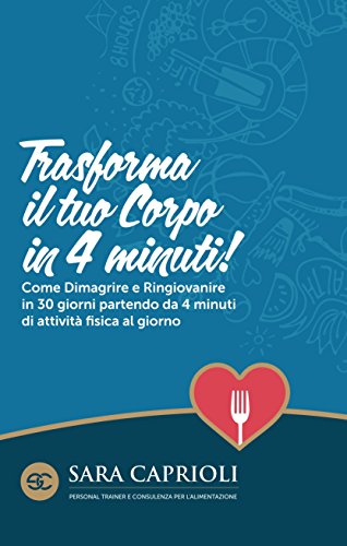 Download Trasforma il tuo corpo in 4 minuti!: Come Dimagrire e Ringiovanire in 30 giorni partendo da 4 minuti di attività fisica al giorno