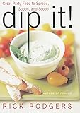 Image de Dip It: Great Party Food to Spread, Spoon, and Scoop