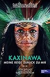 KAXINAWA Meine Reise zurück zu mir: Auf der Suche nach meinen Wurzeln im brasilianischen Regenwald by 