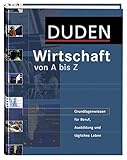 Duden Wirtschaft von A bis Z: Grundlagenwissen für Schule und Studium, Beruf und Alltag (Duden Spezialwörterbücher) by 