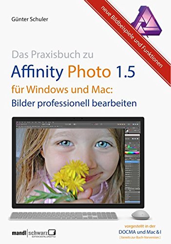Das Praxisbuch zu Affinity Photo 1.5 für Windows und macOS : Bilder professionell bearbeiten - die hilfreiche Anleitung / mit Tastenkürzel und Fallbeispielen