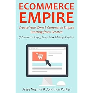 ECOMMERCE EMPIRE: Create Your Own E-Commerce Empire Starting from Scratch (English Ed