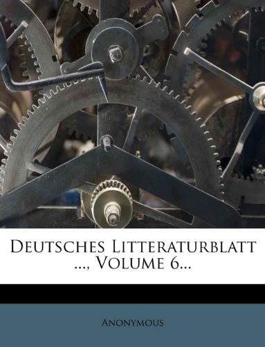 Deutsches Litteraturblatt ..., Volume 6...