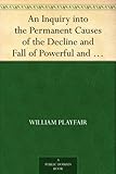 Image de An Inquiry into the Permanent Causes of the Decline and Fall of Powerful and Wealthy Nations. Designed To Shew How The Prosperity Of The British Empir