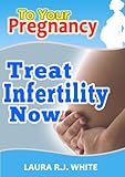 Image de To Your Pregnancy : Treat Infertility Now (English Edition)