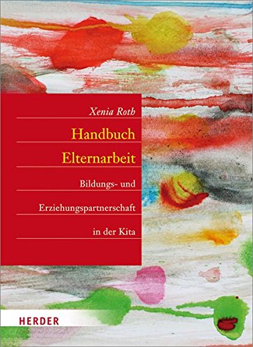 Download Handbuch Elternarbeit: Bildungs- und Erziehungspartnerschaft in der Kita Download Handbuch Elternarbeit: Bildungs- und Erziehungspartnerschaft in der Kita