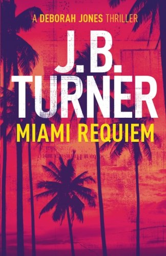 Miami Requiem: A Deborah Jones Thriller (Deborah Jones Crime Thriller Series Book 1)
