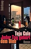Jeder Tag gehört dem Dieb: Roman (suhrkamp taschenbuch) by Teju Cole, Christine Richter-Nilsson