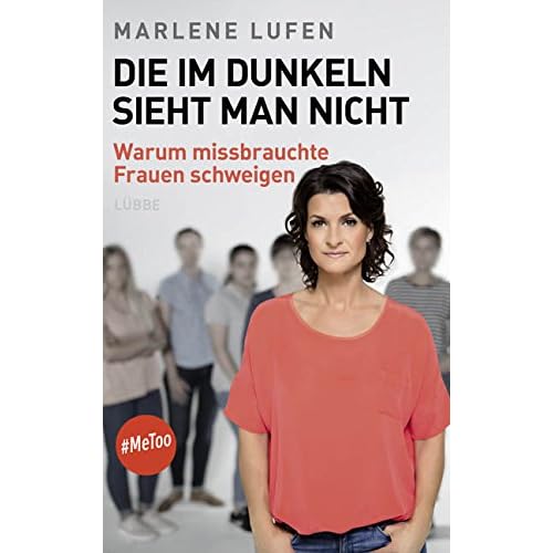 Die im Dunkeln sieht man nicht: Warum missbrauchte Frauen schweigen. Die im Dunkeln sieht man nicht: Warum missbrauchte Frauen schweigen.