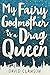 My Fairy Godmother is a Drag Queen by 