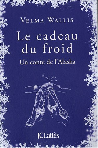 couverture de : Le cadeau du froid, un conte de l'Alaska