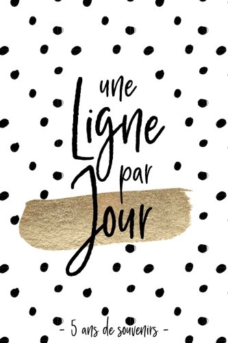 Une ligne par jour | 5 ans de souvenirs: Journal de souvenirs daté, blanc, noir et or