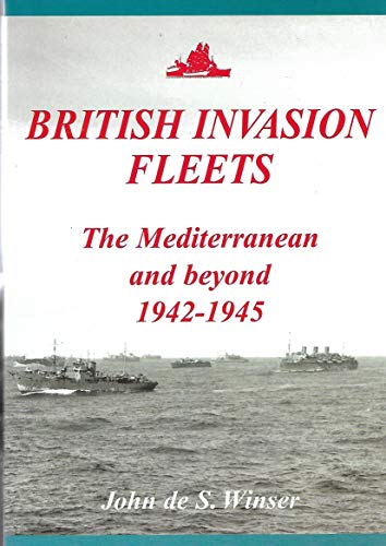 British Invasion Fleets: The Mediterranean and Beyond 1942-1945 British Invasion Fleets: The Mediterranean and Beyond 1942-1945