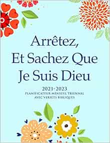 Calendrier Biblique 2023 2021-2023 Planificateur Mensuel Triennal Avec Versets Bibliques Sur Chaque  Page | Arrêtez, Et Sachez Que Je Suis Dieu: Agenda Pour Femmes Chrétiens |  ... Jour, Un Mois Et Un Verset Biblique Par