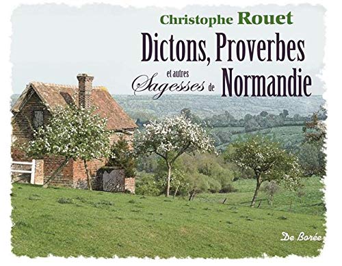 Dictons, proverbes et autres sagesses de Normandie Dictons, proverbes et autres sagesses de Normandie