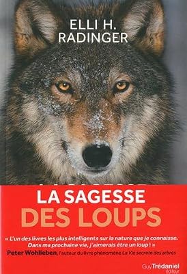 Trédaniel La sagesse des loups : Comment ils pensent, s’organisent, se soucient les uns des autres...