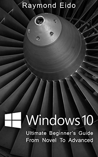 Download Windows 10: Ultimate Beginner's Guide From Novel To Advanced (Windows 10, Windows 10 Manual)
