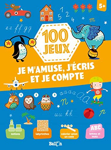 100 jeux - Je m'amuse, j'écris et je compte 5+ 100 jeux - Je m'amuse, j'écris et je compte 5+