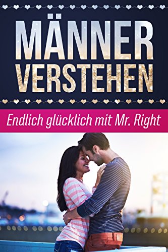 Download Männer verstehen: Endlich glücklich mit Mr. Right Download Männer verstehen: Endlich glücklich mit Mr. Right