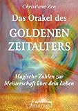 Das Orakel des Goldenen Zeitalters; Magische Zahlen zur Meisterschaft über dein Leben by