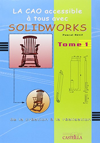 Télécharger La CAO accessible à tous avec Solidworks : De la création à la réalisation Tome 1 Livre eBook France