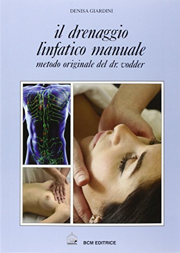 Il drenaggio linfatico. Manuale in estetica. Metodo originale del dott. Vodder Il drenaggio linfatico. Manuale in estetica. Metodo originale del dott. Vodder