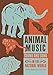 Produktbild Animal Music: Sound and Song in the Natural World