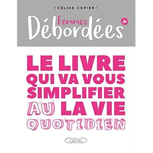 Femmes débordées - Le livre qui va vous simplifier la vie au quotidien Livre en Ligne Femmes débordées - Le livre qui va vous simplifier la vie au quotidien Livre en Ligne - Telecharger Ebook