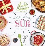 Leckerschmecker - Jetzt wird's süß!: 80 überraschende Backrezepte, die glücklich machen. by