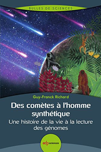Des comètes à l’homme synthétique: Une histoire de la vie à la lecture des génomes (Bulles de sciences) francais Des comètes à l’homme synthétique: Une histoire de la vie à la lecture des génomes (Bulles de sciences) francais