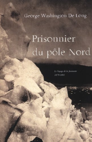 Download Prisonnier du pôle Nord : Le Voyage de la Jeannette 1879-1881 Download Prisonnier du pôle Nord : Le Voyage de la Jeannette 1879-1881