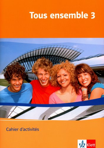 Tous ensemble / Ausgabe ab 2004: Tous ensemble / Cahier d'activités: Ausgabe ab 2004 Tous ensemble / Ausgabe ab 2004: Tous ensemble / Cahier d'activités: Ausgabe ab 2004