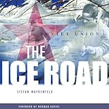 The Ice Road: An Epic Journey from the Stalinist Labor Camps to Freedom by