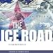 The Ice Road: An Epic Journey from the Stalinist Labor Camps to Freedom by