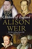 Children of England: The Heirs of King Henry VIII 1547-1558 (English Edition) by 