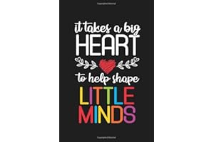 It Takes A Big Heart To Help Shape Little Minds: Inspirational Teacher Notebook Or Journal, Teacher Daily Planners, Gratitude Teacher Sketchbook (100 lined pages - 6 x 9 inches)