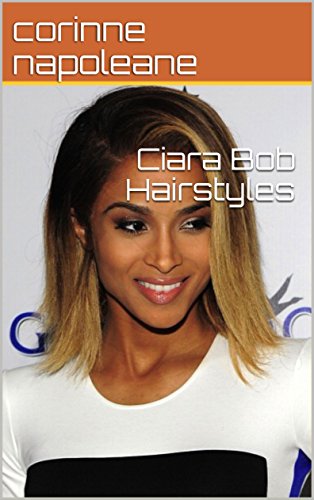 Ciara Bob Hairstyles Ebook Corinne Napoleane Amazon In Kindle Store