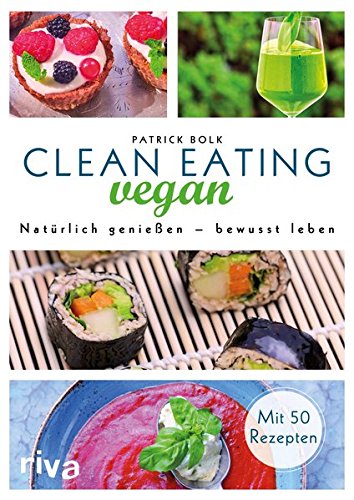 Preisvergleich Produktbild Clean Eating vegan: Natürlich genießen – bewusst leben