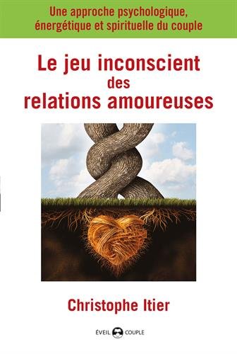 Télécharger Le jeu inconscient des relations amoureuses : Une approche psychologique, énergétique et spirituel PDF Ebook En Ligne
