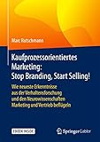 Image de Kaufprozessorientiertes Marketing: Stop Branding, Start Selling!: Wie neueste Erkenntnisse aus der V